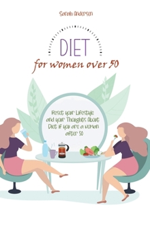 Diet for Women Over 50: Reset your Lifestyle and your Thoughts About Diet if you are a Woman After 50