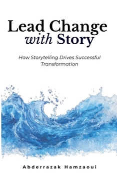 Paperback Lead Change with Story: How Storytelling Drives Successful Transformation Book
