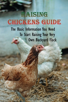 Paperback Raising Chickens Guide: The Basic Information You Need To Start Raising Your Very Own Backyard Flock: Methods For Setting Up Chickens Garden Book