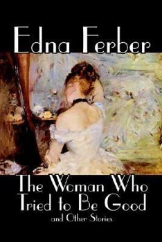 Paperback The Woman Who Tried to Be Good and Other Stories by Edna Ferber, Fiction, Literary Book