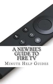 Paperback A Newbie's Guide to Fire TV Book