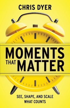 Paperback Moments That Matter: See, Shape, and Scale What Counts Book