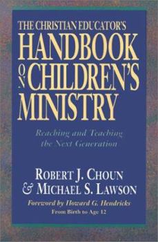 Paperback The Christian Educator's Handbook on Children's Ministry: Reaching and Teaching the Next Generation Book