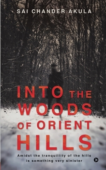 Into the Woods of Orient Hills: Amidst the tranquillity of the hills is something very