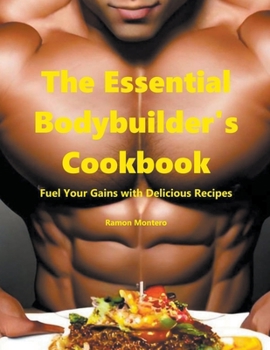 Paperback The Essential Bodybuilder's Cookbook - Fuel Your Gains with Delicious Recipes Book