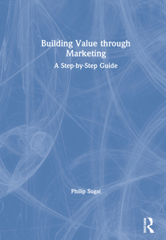 Paperback Building Value through Marketing: A Step-by-Step Guide Book
