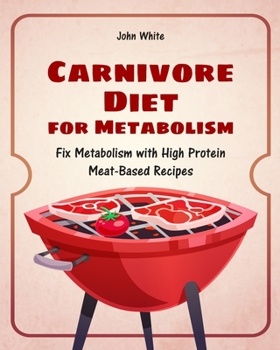 Paperback Carnivore Diet for Metabolism: Fix Metabolism with High Protein Meat-Based Recipes Book