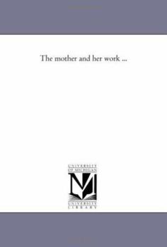 Paperback The Mother and Her Work ... Book