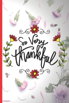 1 Minute Gratitude Journal For Women - So Very Thankful: Practice Gratitude Daily During 52 Weeks/1 Year Just One-Five Minutes Per Day to Develop Gratitude Mindfulness and Positivity 107 Pages 6x9