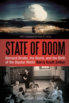 State of Doom: Bernard Brodie, The Bomb, and the Birth of the Bipolar World