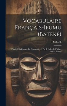 Hardcover Vocabulaire Français-Ifumu (Batéké): Précédé D'éléments De Grammaire / Par J. Calloc'h. Préface De A. Meillet [French] Book