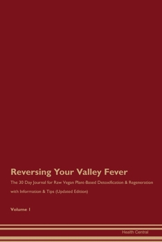 Paperback Reversing Your Valley Fever: The 30 Day Journal for Raw Vegan Plant-Based Detoxification & Regeneration with Information & Tips (Updated Edition) V Book