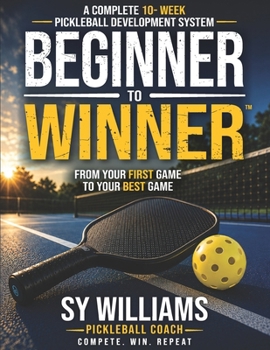 Paperback Beginner to Winner(TM): A Complete 10-Week Pickleball Development System Book
