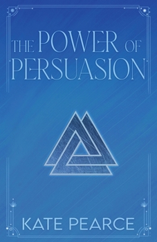 The Power Of Persuasion (Triad, #2) - Book #2 of the Triad