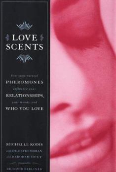 Hardcover Love Scents: How Your Natural Pheromones Influence Your Relationships Your Moods Who You Love Book