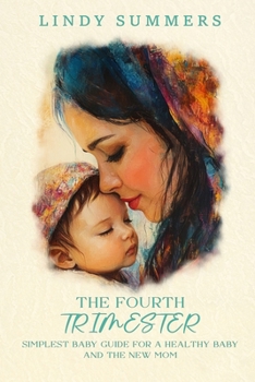 The Fourth Trimester The Simplest Baby Guide For a Healthy Baby and The New Mom