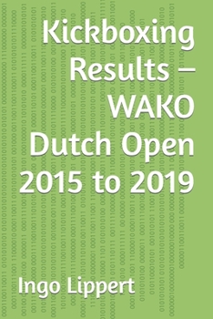 Paperback Kickboxing Results - WAKO Dutch Open 2015 to 2019 Book