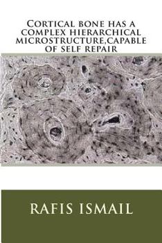 Paperback Cortical bone has a complex hierarchical microstructure, capable of self repair Book