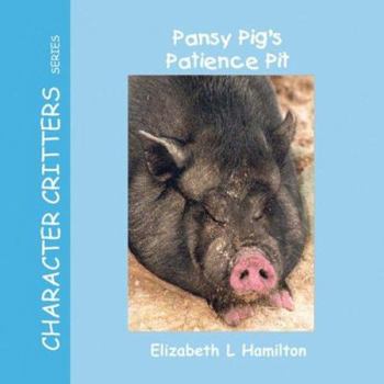 Paperback Pansy Pig's Patience Pit (Character Critters Series, Vol. 7) Book