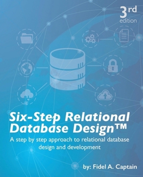 Paperback Six-Step Relational Database Design(TM): A step by step approach to relational database design and development Book