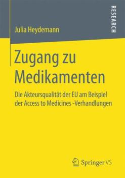 Paperback Zugang Zu Medikamenten: Die Akteursqualität Der EU Am Beispiel Der Access to Medicines -Verhandlungen [German] Book