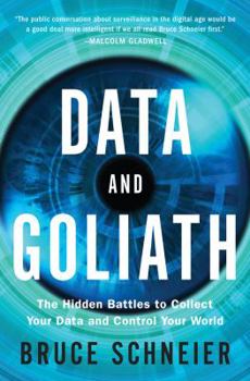 Hardcover Data and Goliath: The Hidden Battles to Collect Your Data and Control Your World Book