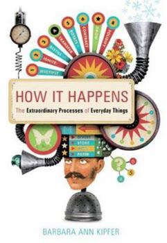 Paperback How It Happens: The Extraordinary Processes of Everyday Things Book