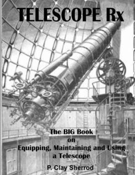 Paperback TELESCOPE Rx - The BIG Book on Equipping, Maintaining and Using a Telescope Book