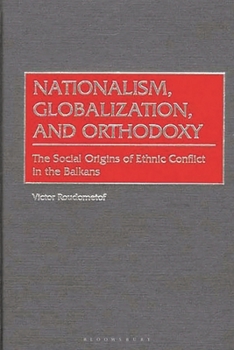 Hardcover Nationalism, Globalization, and Orthodoxy: The Social Origins of Ethnic Conflict in the Balkans Book