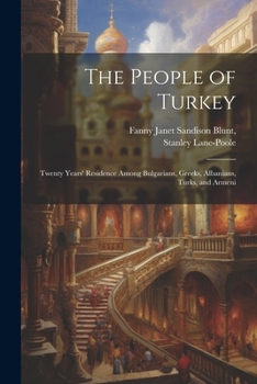 Paperback The People of Turkey: Twenty Years' Residence Among Bulgarians, Greeks, Albanians, Turks, and Armeni Book