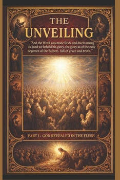 Paperback The Unveiling Part 1: God Revealed in the Flesh Book
