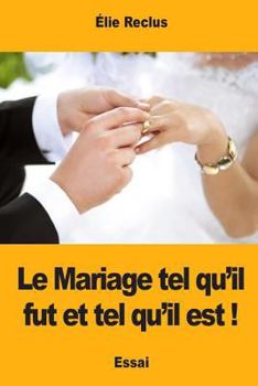 Paperback Le Mariage tel qu'il fut et tel qu'il est ! [French] Book