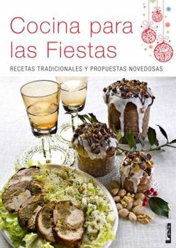 Cocina Para Las Fiestas: Recetas Tradicionales Y Propuestas Novedosas