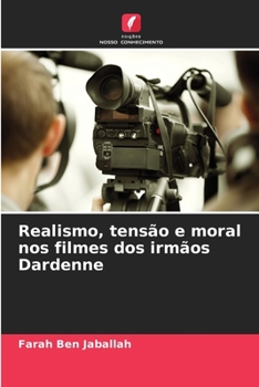 Paperback Realismo, tensão e moral nos filmes dos irmãos Dardenne [Portuguese] Book