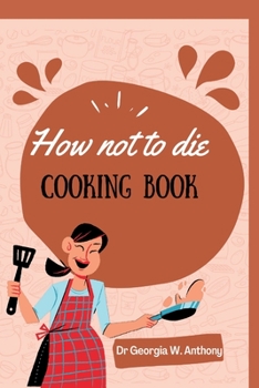 Paperback How Not to Die Cooking Book: Simple Recipe for Kids and Adults Book