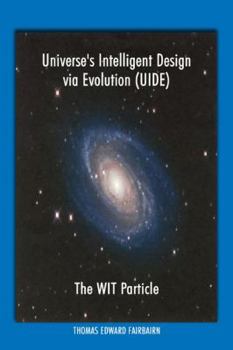 Paperback Universe's Intelligent Design via Evolution (UIDE): The WIT Particle Book