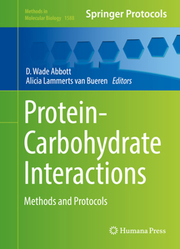 Protein-Carbohydrate Interactions: Methods and Protocols - Book #1580 of the Methods in Molecular Biology