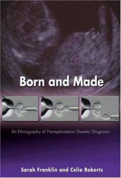 Paperback Born and Made: An Ethnography of Preimplantation Genetic Diagnosis Book