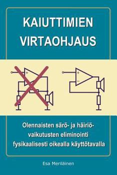 Paperback Kaiuttimien virtaohjaus: Olennaisten särö- ja häiriövaikutusten eliminointi fysikaalisesti oikealla käyttötavalla [Finnish] Book