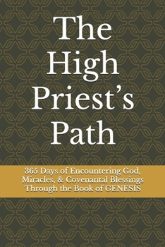 Paperback The High Priest's Path: 365 Days of Encountering God, Miracles, & Covenantal Blessings Through the Book of GENESIS Book
