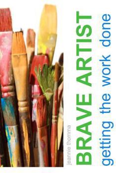 Paperback Brave Artist: Getting the Work Done Book