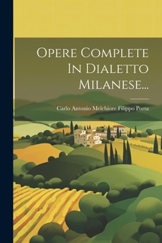 Paperback Opere Complete In Dialetto Milanese... [Italian] Book