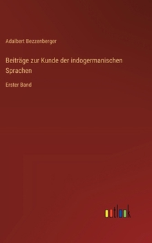 Beiträge zur Kunde der indogermanischen Sprachen: Erster Band (German Edition)