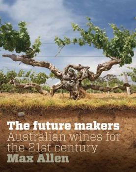 Hardcover The Future Makers: Australian Wines for the 21st Century Book