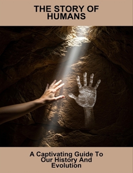 Paperback The Story Of Humans: A Captivating Guide To Our History And Evolution Book