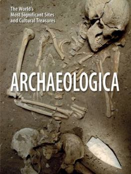 Hardcover Archaeologica: The World's Most Significant Sites and Cultural Treasures Book