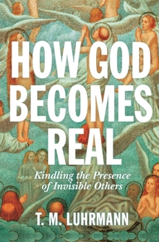 Paperback How God Becomes Real: Kindling the Presence of Invisible Others Book
