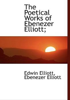 Paperback The Poetical Works of Ebenezer Elliott; [Large Print] Book