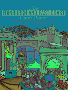 The Edinburgh and East Coast Cook Book: A celebration of the amazing food and drink on our doorstep - Book  of the Get Stuck In