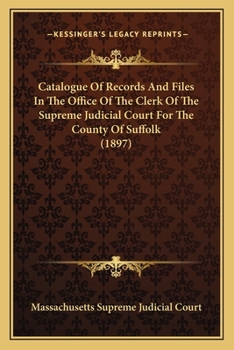 Catalogue Of Records And Files In The Office Of The Clerk Of The Supreme Judicial Court For The County Of Suffolk